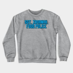 Sgt Zbornak Food Police Crewneck Sweatshirt